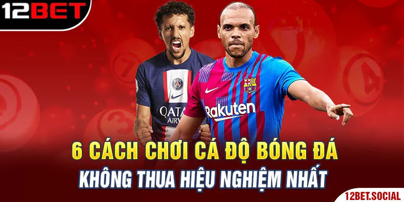 6 cách chơi cá độ bóng đá không thua hiệu nghiệm nhất 6 cách chơi cá độ bóng đá không thua hiệu nghiệm nhất