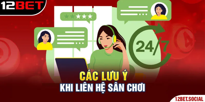 Liên Hệ 12Bet: Các Phương Thức Kết Nối Nhà Cái Nhanh Chóng 6 Các lưu ý khi liên hệ sân chơi