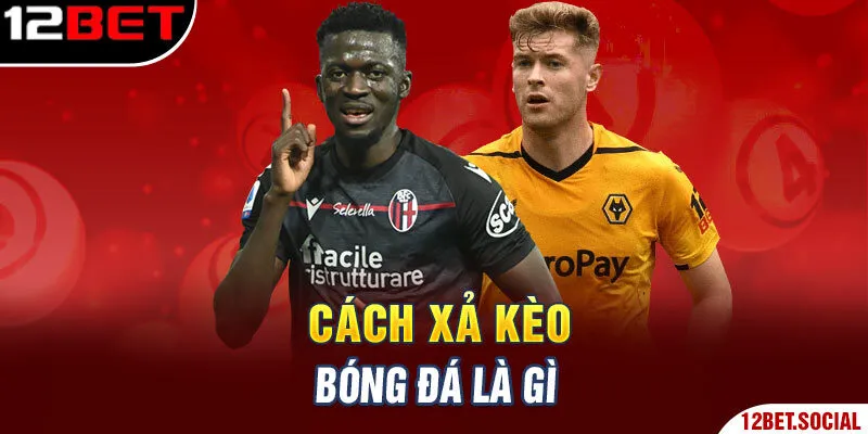 Cách xả kèo bóng đá là gì Cách xả kèo bóng đá là gì