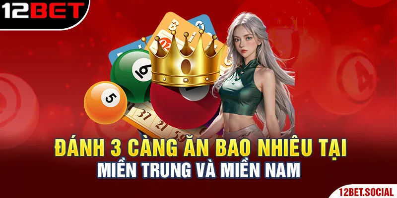 Đánh 3 càng ăn bao nhiêu tại miền Trung và miền Nam Đánh 3 càng ăn bao nhiêu tại miền Trung và miền Nam