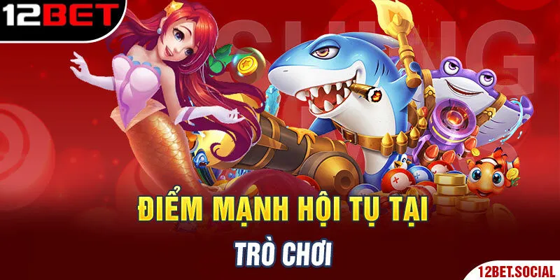 Điểm mạnh hội tụ tại trò chơi Điểm mạnh hội tụ tại trò chơi