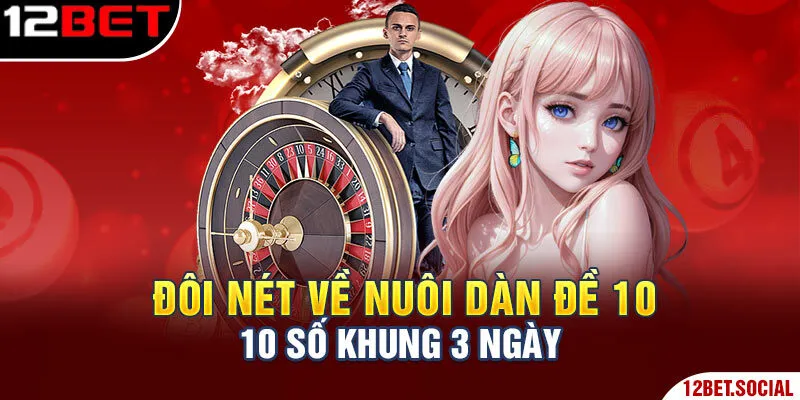 Đôi nét về nuôi dàn đề 10 số khung 3 ngày Đôi nét về nuôi dàn đề 10 số khung 3 ngày