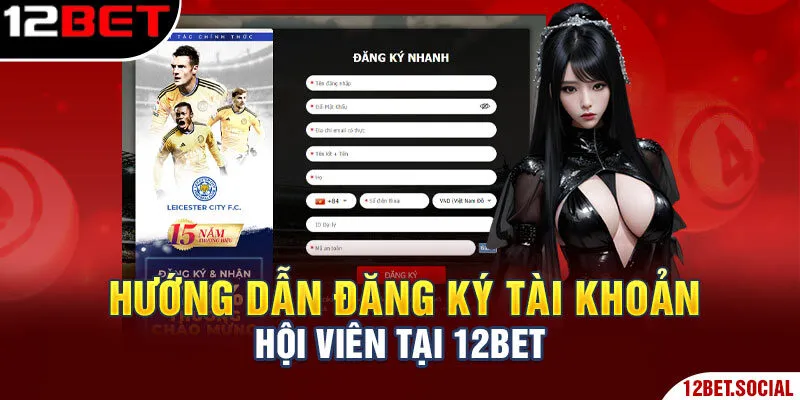 Trang chủ 150 Hướng dẫn đăng ký tài khoản hội viên tại 12Bet