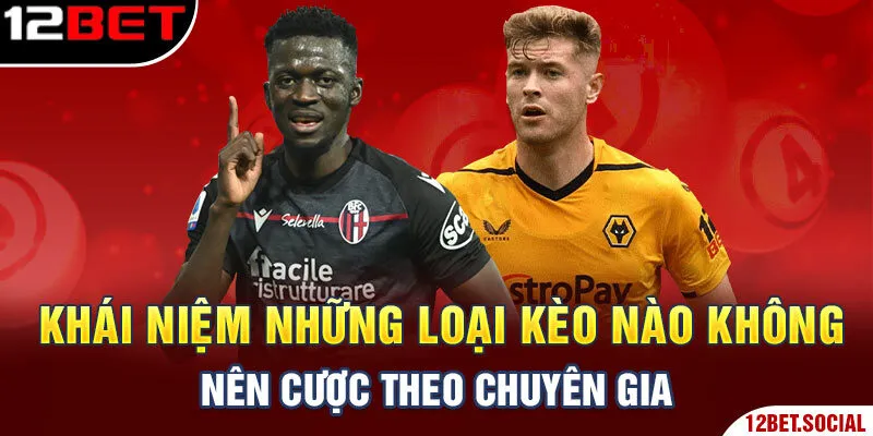 Khái niệm những loại kèo nào không nên cược theo chuyên gia Khái niệm những loại kèo nào không nên cược theo chuyên gia