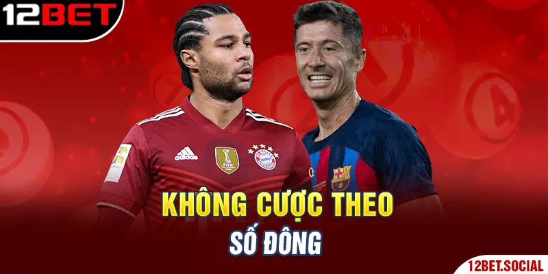 6 Cách Chơi Cá Độ Bóng Đá Không Thua Hiệu Nghiệm Nhất Cần Nắm 1 Không cược theo số đông