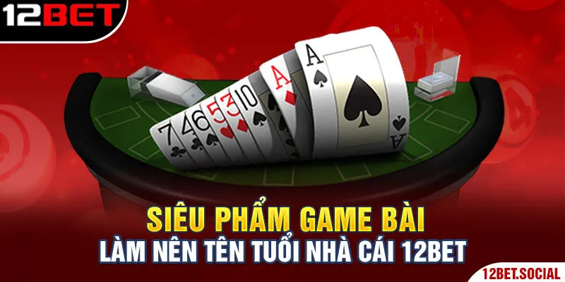 Trang chủ 148 Siêu phẩm game bài làm nên tên tuổi nhà cái 12Bet