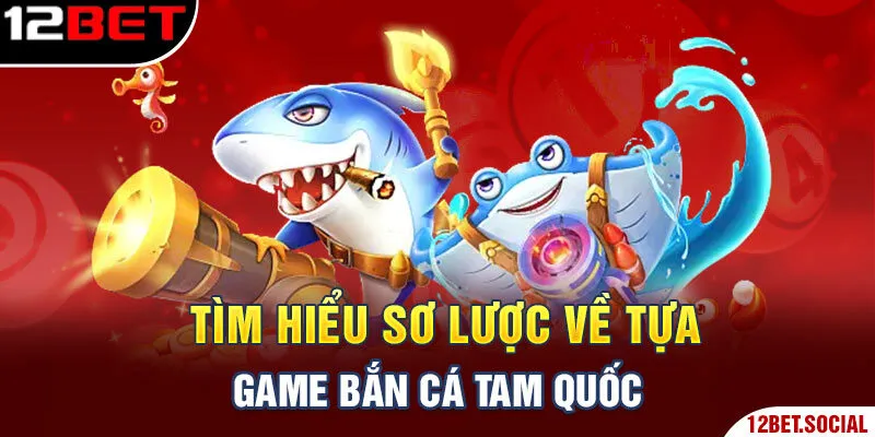 Tìm hiểu sơ lược về tựa game bắn cá Tam Quốc Tìm hiểu sơ lược về tựa game bắn cá Tam Quốc